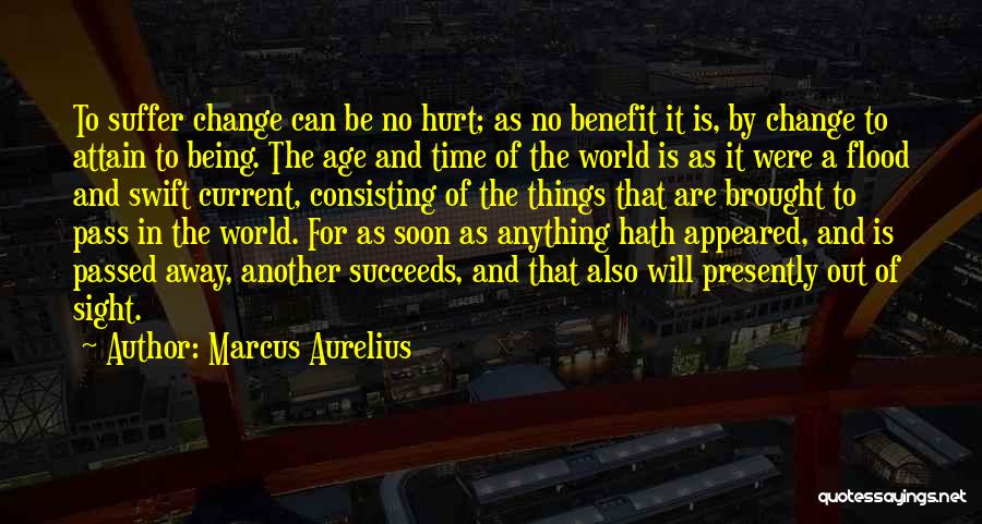 Things Will Change Soon Quotes By Marcus Aurelius