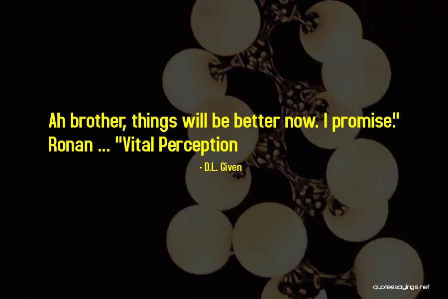 Things Will Get Better I Promise Quotes By D.L. Given
