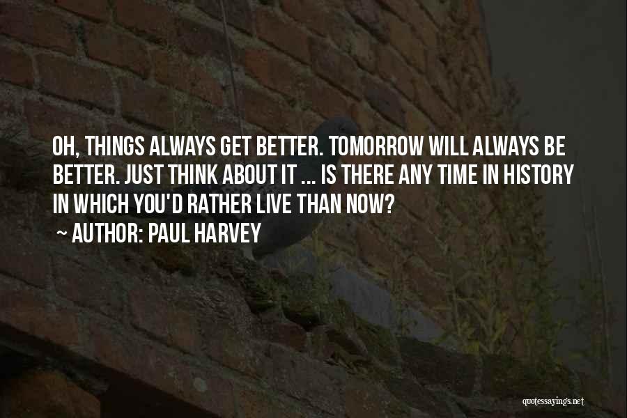 Things Will Get Better In Time Quotes By Paul Harvey