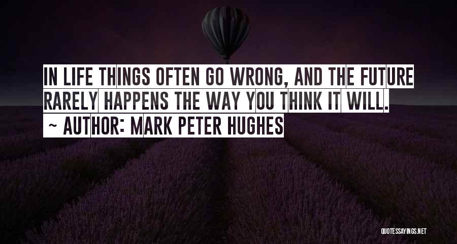 Things Will Go Wrong Quotes By Mark Peter Hughes