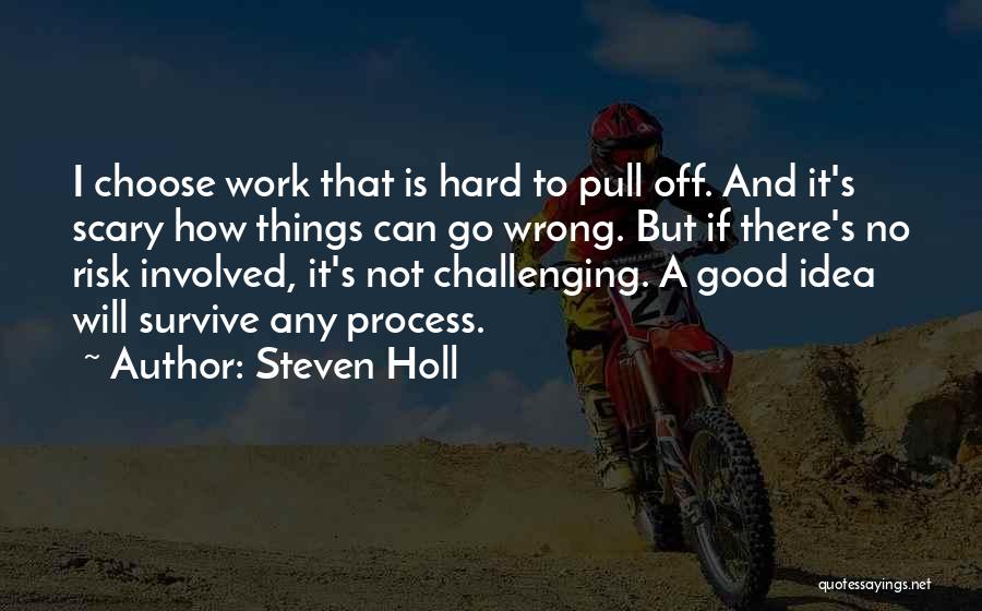 Things Will Go Wrong Quotes By Steven Holl