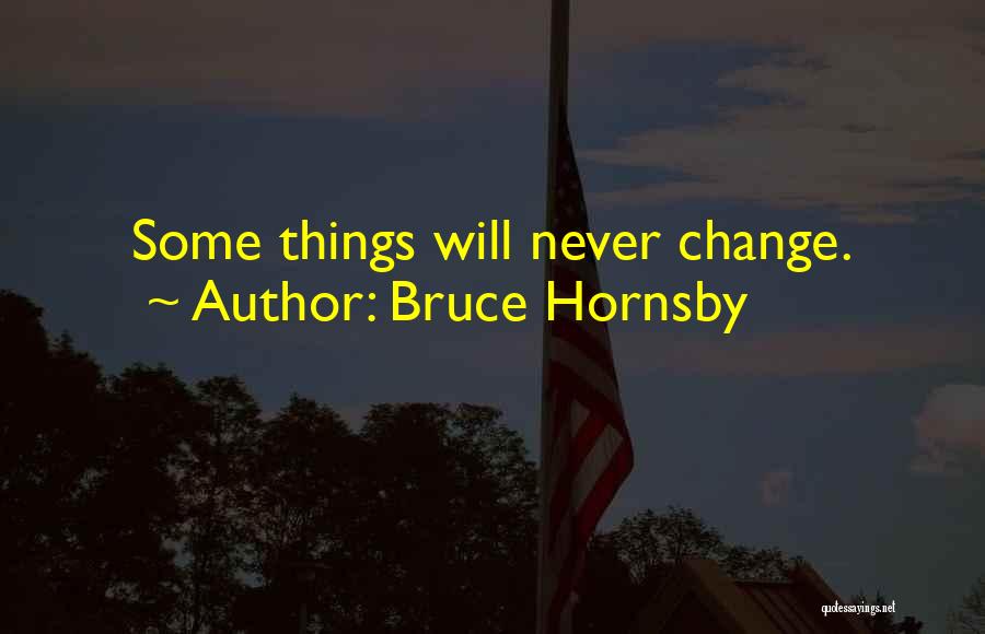 Things Will Never Change Quotes By Bruce Hornsby