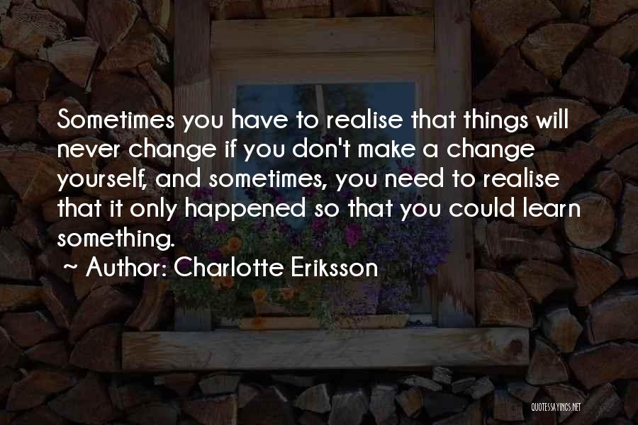 Things Will Never Change Quotes By Charlotte Eriksson