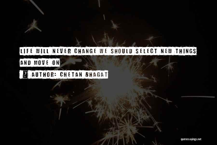 Things Will Never Change Quotes By Chetan Bhagat