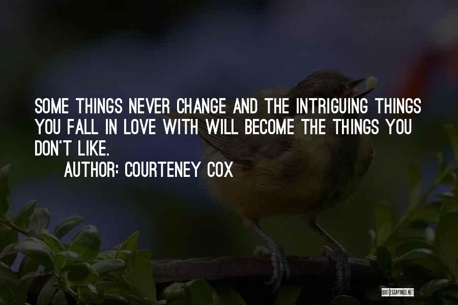 Things Will Never Change Quotes By Courteney Cox