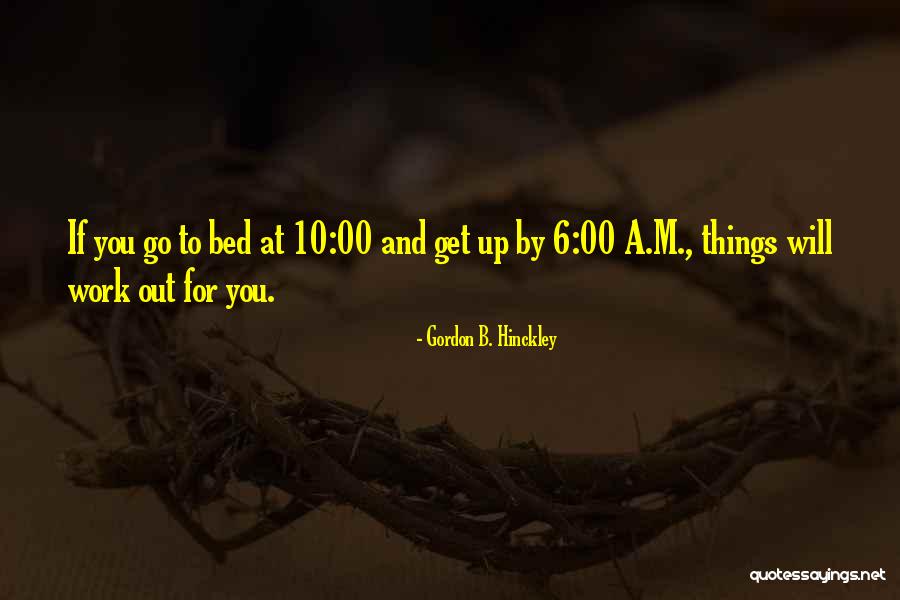 Things Will Work Out Quotes By Gordon B. Hinckley Things Will Work Out Quotes By Gordon B. Hinckley