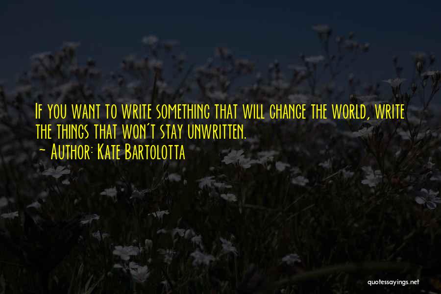 Things Won't Change Quotes By Kate Bartolotta