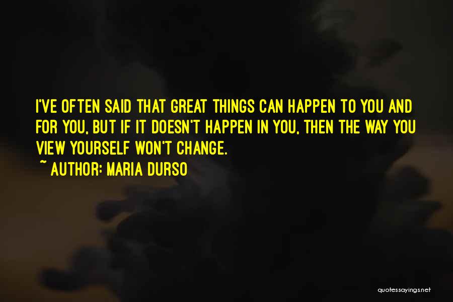 Things Won't Change Quotes By Maria Durso