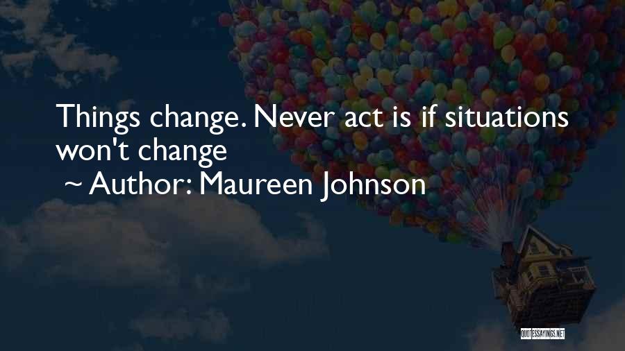 Things Won't Change Quotes By Maureen Johnson