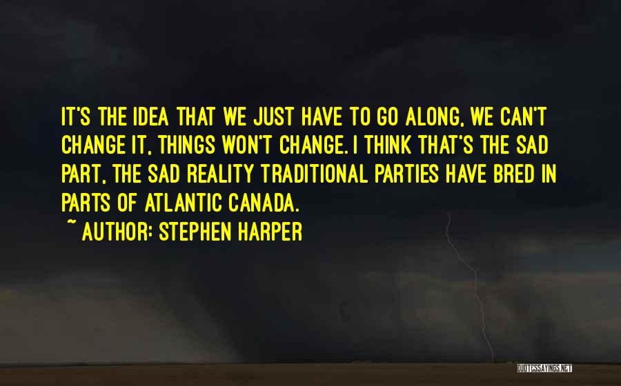 Things Won't Change Quotes By Stephen Harper