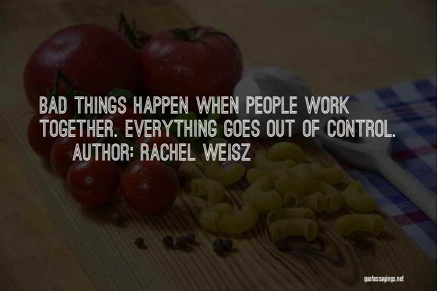 Things Work Out Quotes By Rachel Weisz