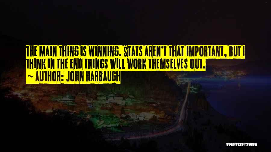 Things Work Themselves Out Quotes By John Harbaugh