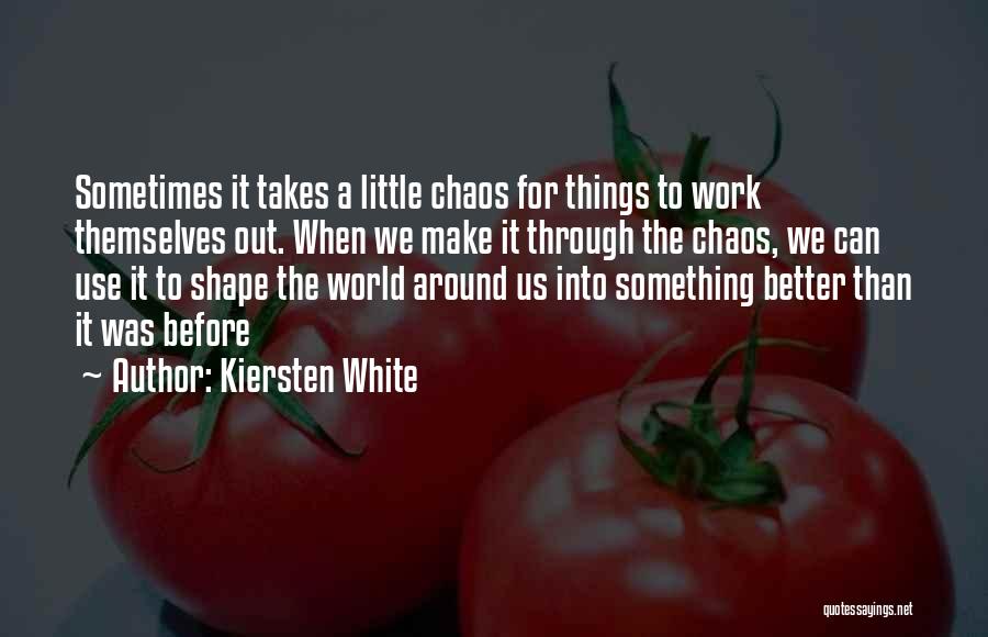 Things Work Themselves Out Quotes By Kiersten White