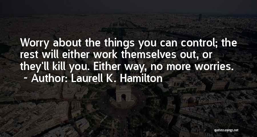 Things Work Themselves Out Quotes By Laurell K. Hamilton