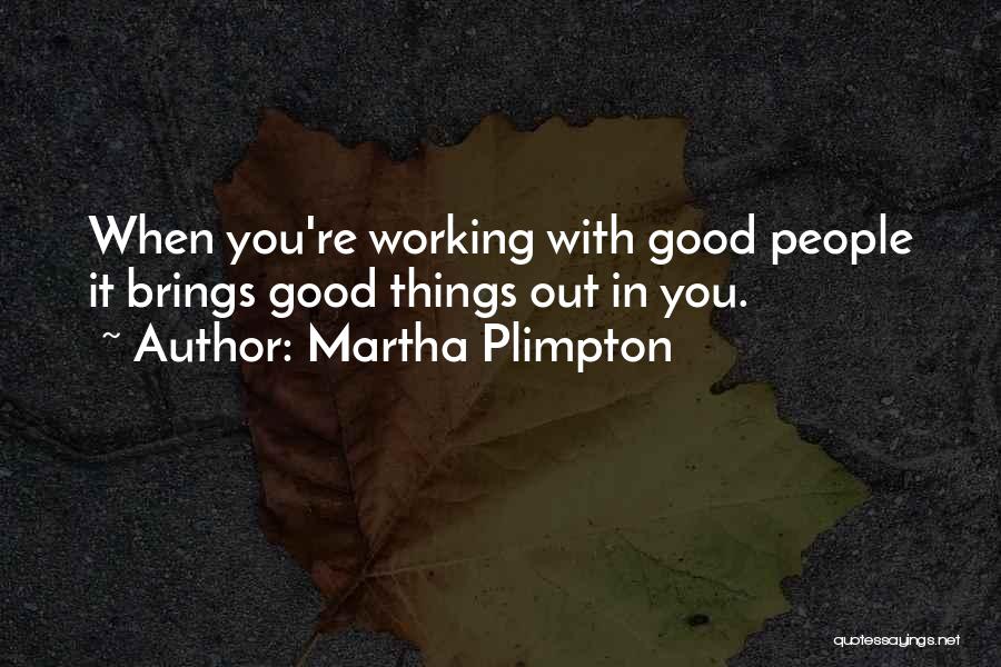 Things Working Out Quotes By Martha Plimpton