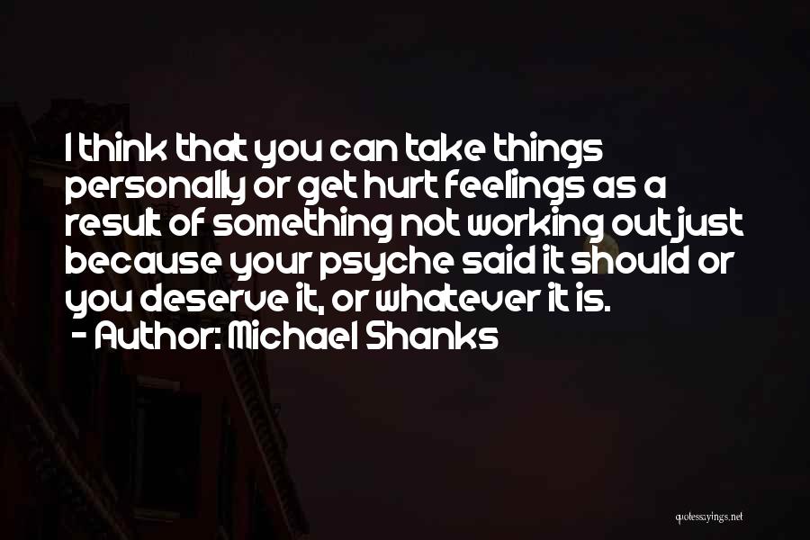 Things Working Out Quotes By Michael Shanks