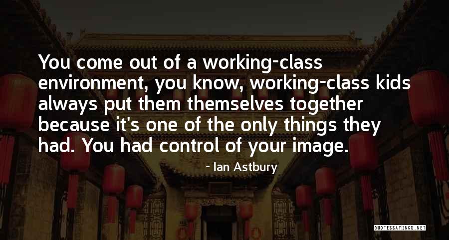 Things Working Themselves Out Quotes By Ian Astbury Things Working Themselves Out Quotes By Ian Astbury