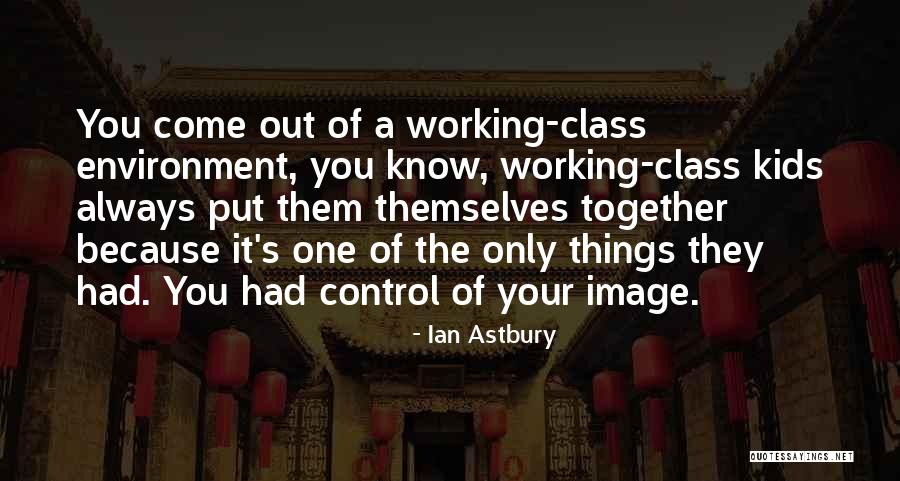 Things Working Themselves Out Quotes By Ian Astbury