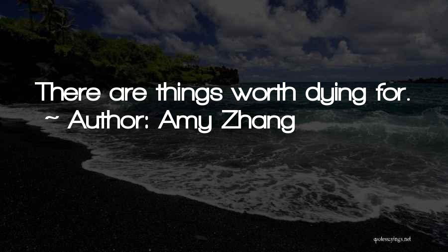 Things Worth Dying For Quotes By Amy Zhang