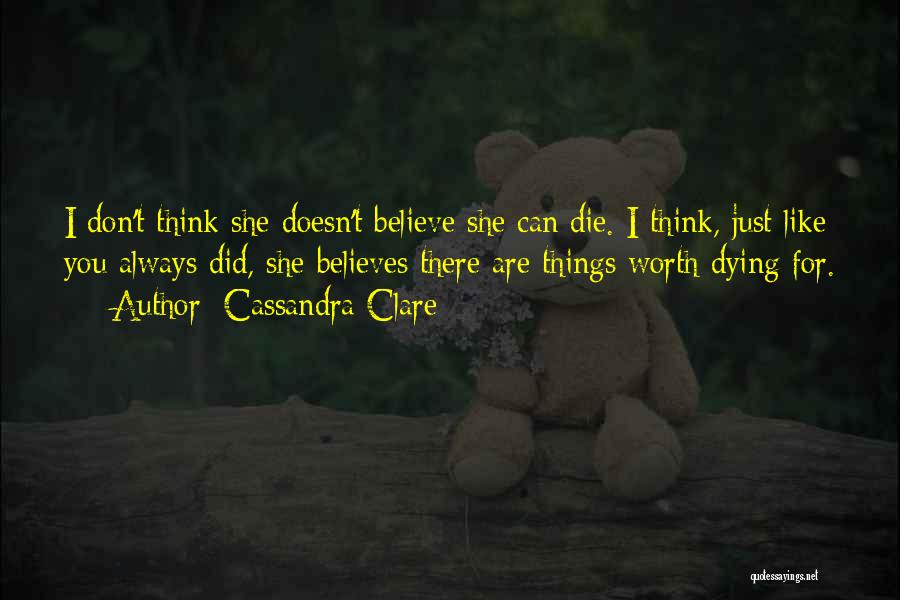 Things Worth Dying For Quotes By Cassandra Clare
