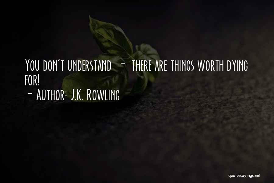 Things Worth Dying For Quotes By J.K. Rowling