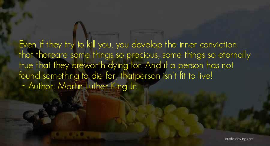 Things Worth Dying For Quotes By Martin Luther King Jr.