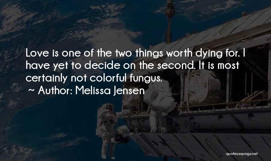 Things Worth Dying For Quotes By Melissa Jensen