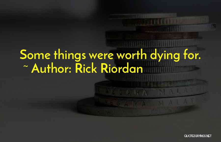Things Worth Dying For Quotes By Rick Riordan