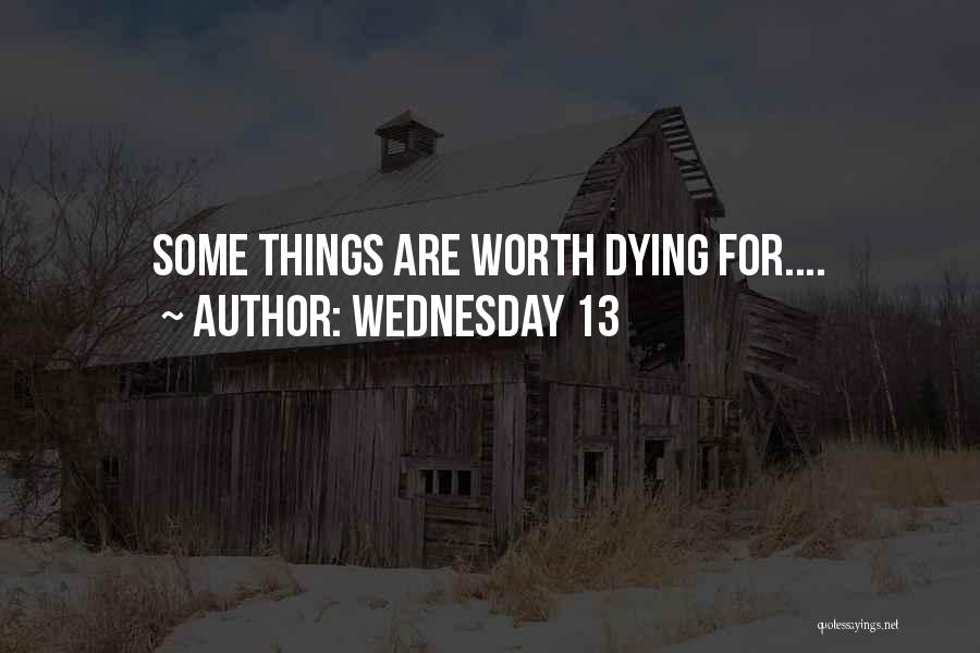 Things Worth Dying For Quotes By Wednesday 13