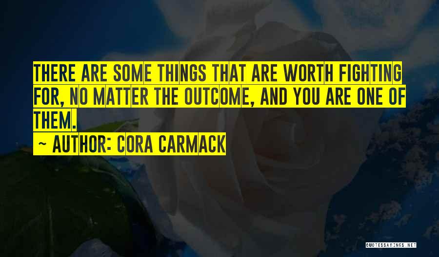Things Worth Fighting For Quotes By Cora Carmack
