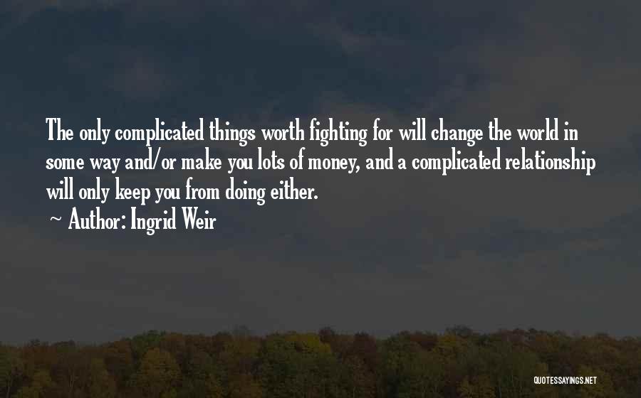 Things Worth Fighting For Quotes By Ingrid Weir
