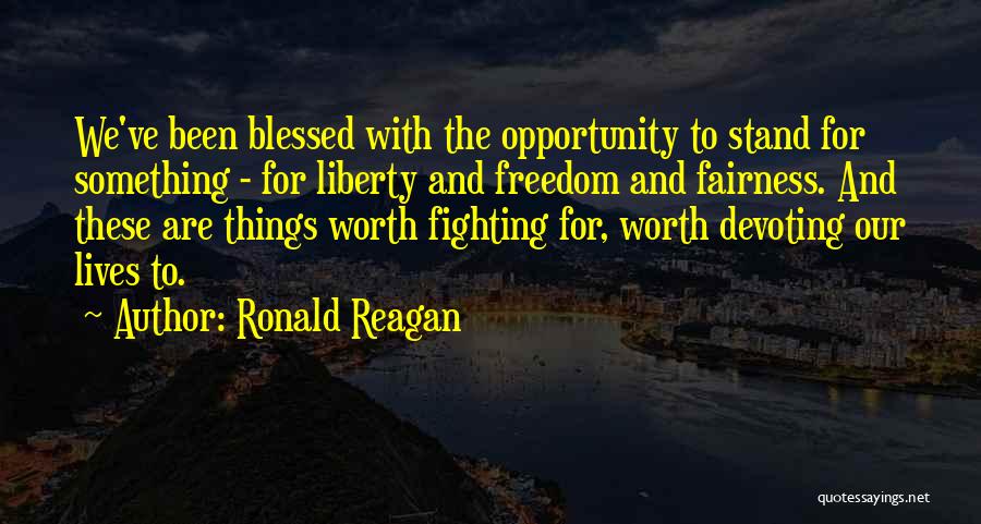 Things Worth Fighting For Quotes By Ronald Reagan