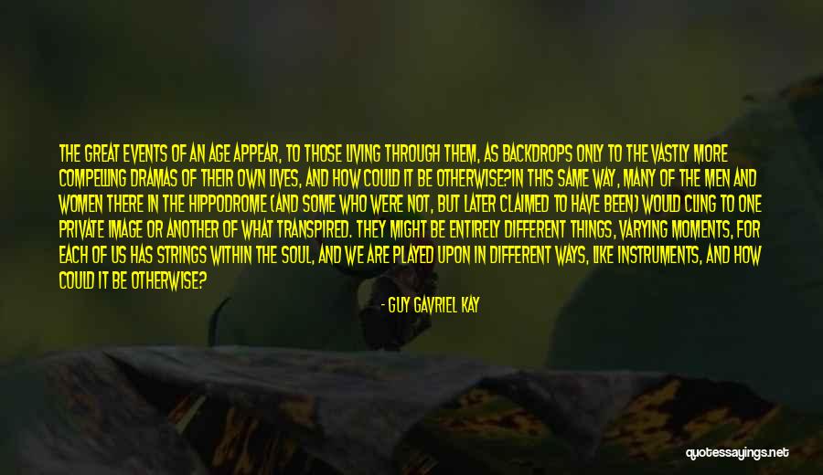 Things Would Have Been Different Quotes By Guy Gavriel Kay