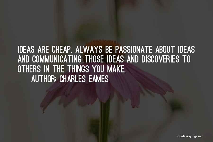 Things You Are Passionate About Quotes By Charles Eames