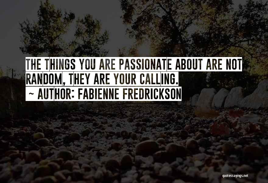 Things You Are Passionate About Quotes By Fabienne Fredrickson