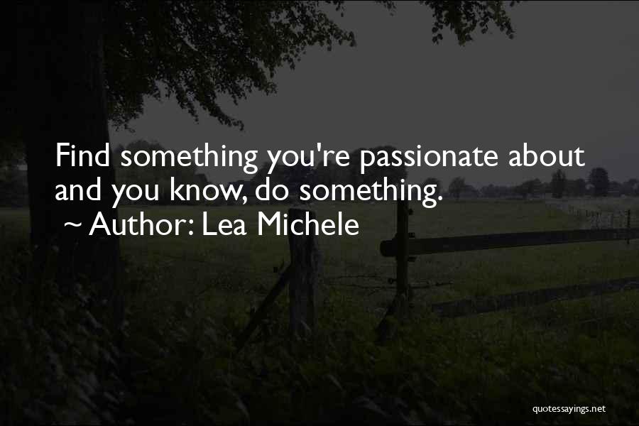 Things You Are Passionate About Quotes By Lea Michele