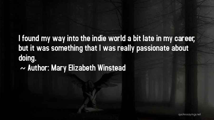 Things You Are Passionate About Quotes By Mary Elizabeth Winstead