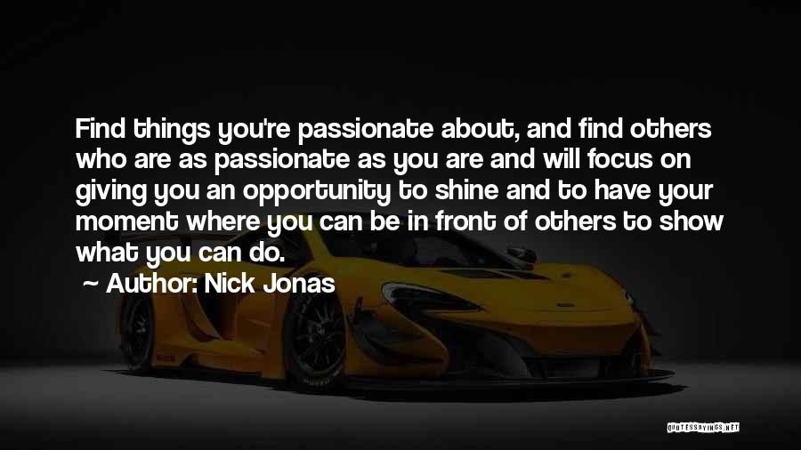 Things You Are Passionate About Quotes By Nick Jonas