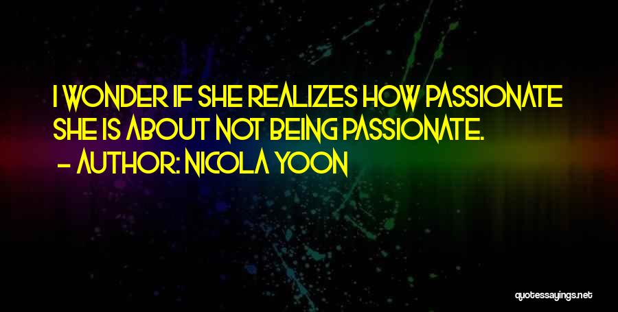 Things You Are Passionate About Quotes By Nicola Yoon