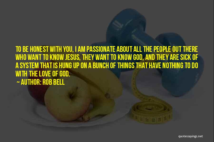 Things You Are Passionate About Quotes By Rob Bell