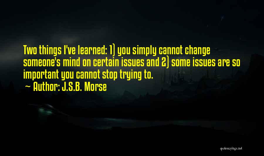 Things You Cannot Change Quotes By J.S.B. Morse