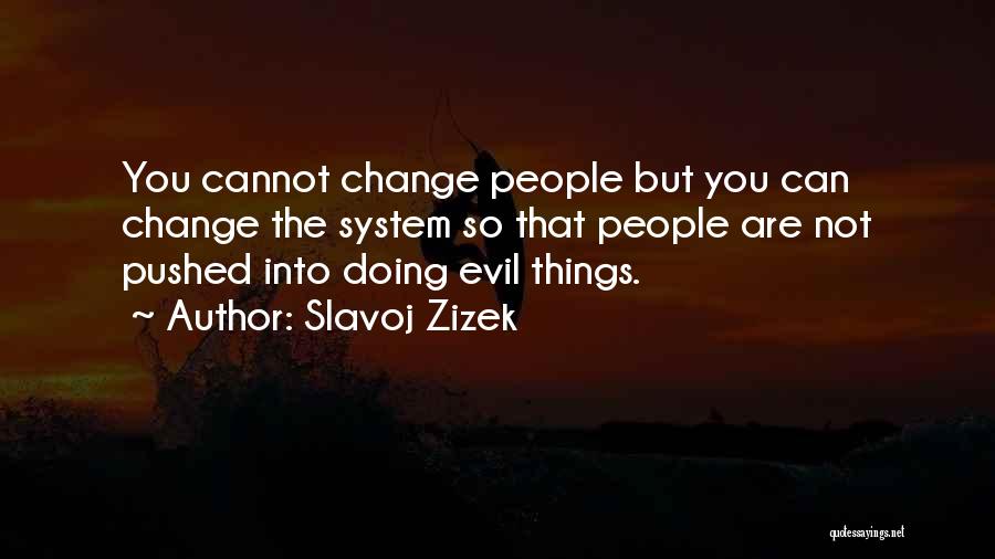 Things You Cannot Change Quotes By Slavoj Zizek