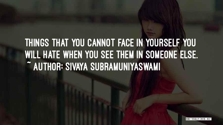 Things You Cannot See Quotes By Sivaya Subramuniyaswami