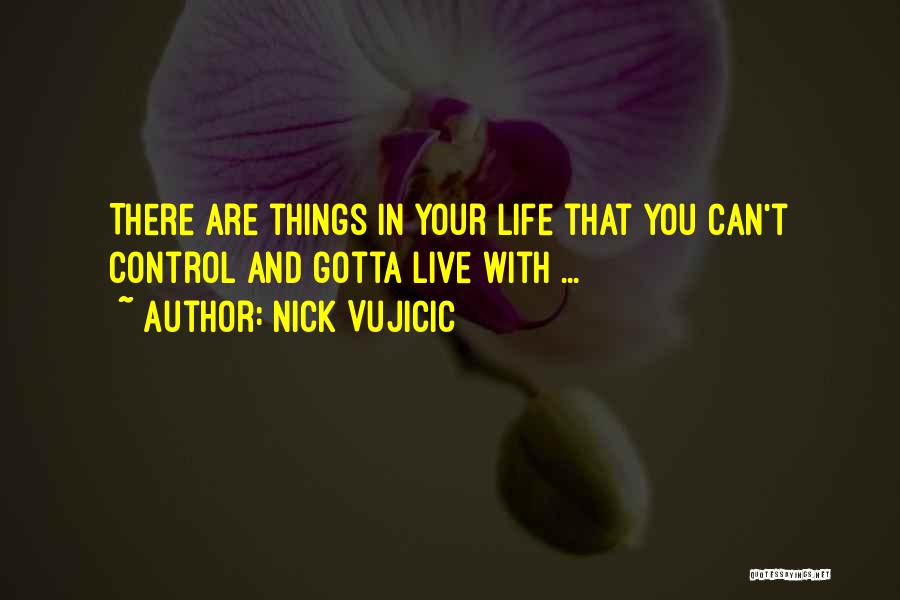 Things You Can't Control Quotes By Nick Vujicic
