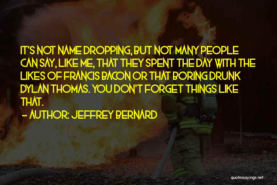 Things You Can't Forget Quotes By Jeffrey Bernard