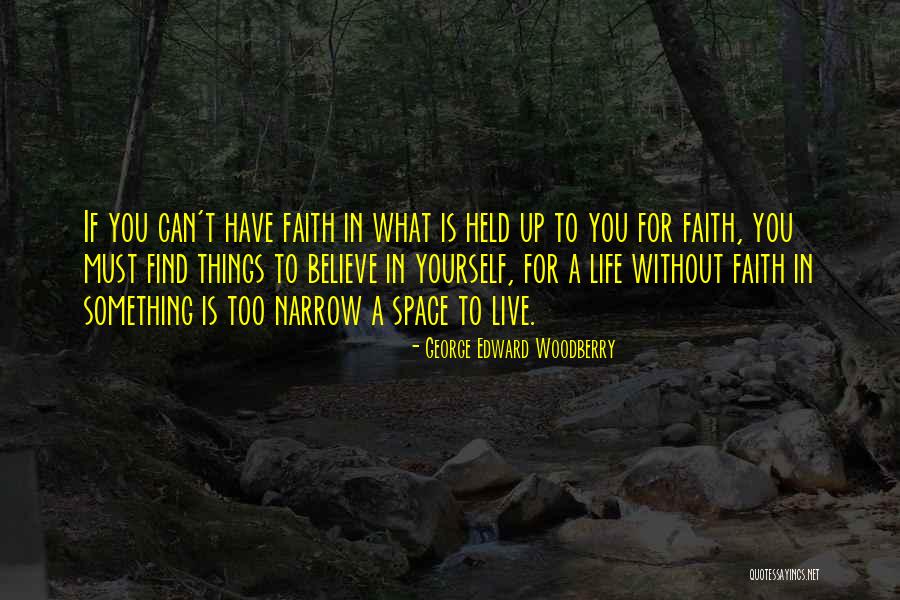 Things You Can't Live Without Quotes By George Edward Woodberry Things You Can't Live Without Quotes By George Edward Woodberry