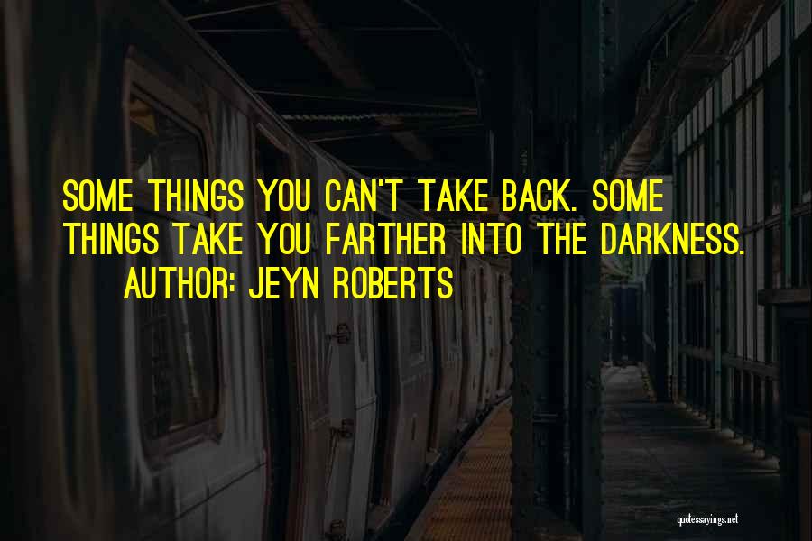 Things You Can't Take Back Quotes By Jeyn Roberts