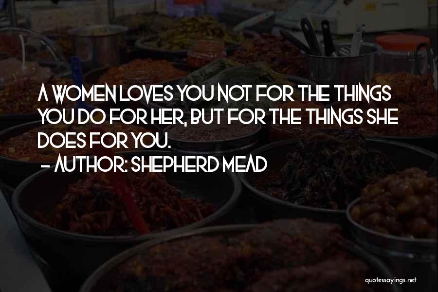 Things You Do For Love Quotes By Shepherd Mead