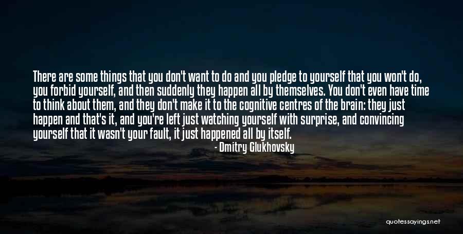 Things You Don Want To Do Quotes By Dmitry Glukhovsky