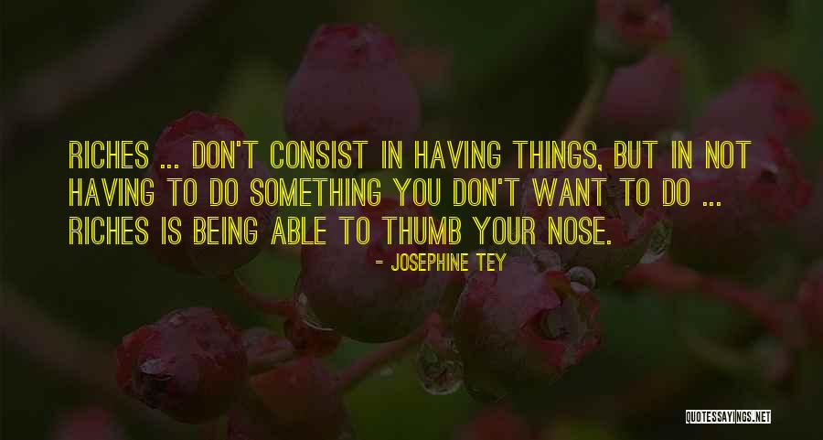 Things You Don Want To Do Quotes By Josephine Tey